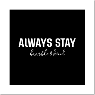 Always Stay Humble & Kind - Motivational Words Posters and Art